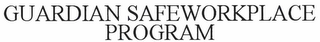 GUARDIAN SAFE WORKPLACE PROGRAM