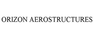 ORIZON AEROSTRUCTURES