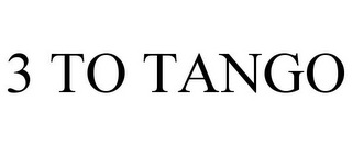 3 TO TANGO