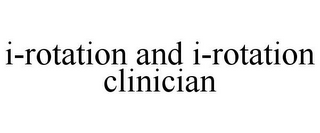 I-ROTATION AND I-ROTATION CLINICIAN