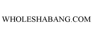 WHOLESHABANG.COM
