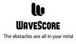 W WAVESCORE THE OBSTACLES ARE ALL IN YOUR MIND