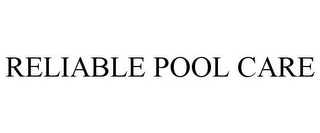 RELIABLE POOL CARE