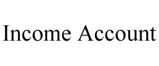 INCOME ACCOUNT