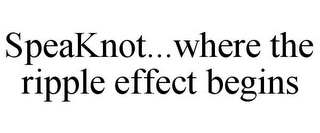 SPEAKNOT...WHERE THE RIPPLE EFFECT BEGINS