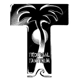 T TROPICAL TANTRUM