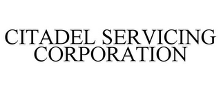 CITADEL SERVICING CORPORATION