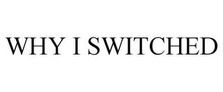 WHY I SWITCHED