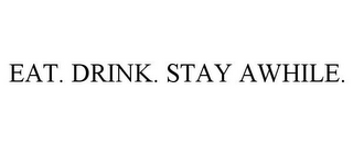 EAT. DRINK. STAY AWHILE.