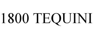 1800 TEQUINI