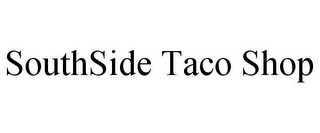 SOUTHSIDE TACO SHOP