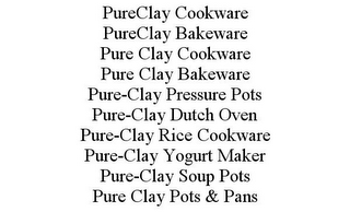 PURECLAY COOKWARE PURECLAY BAKEWARE PURE CLAY COOKWARE PURE CLAY BAKEWARE PURE-CLAY PRESSURE POTS PURE-CLAY DUTCH OVEN PURE-CLAY RICE COOKWARE PURE-CLAY YOGURT MAKER PURE-CLAY SOUP POTS PURE CLAY POTS & PANS