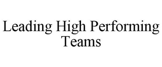 LEADING HIGH PERFORMING TEAMS