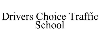 DRIVERS CHOICE TRAFFIC SCHOOL