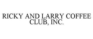 RICKY AND LARRY COFFEE CLUB, INC.