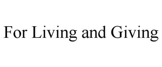 FOR LIVING AND GIVING