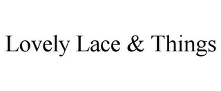 LOVELY LACE & THINGS