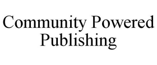 COMMUNITY POWERED PUBLISHING