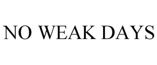 NO WEAK DAYS