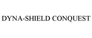 DYNA-SHIELD CONQUEST