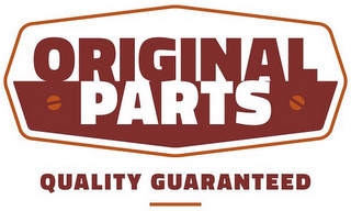 ORIGINAL PARTS QUALITY GUARANTEED