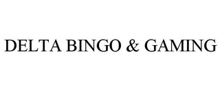 DELTA BINGO & GAMING