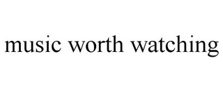 MUSIC WORTH WATCHING