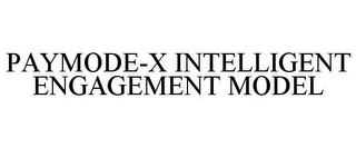 PAYMODE-X INTELLIGENT ENGAGEMENT MODEL