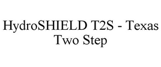 HYDROSHIELD T2S - TEXAS TWO STEP