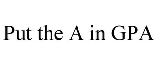 PUT THE A IN GPA