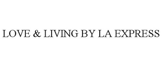 LOVE & LIVING BY LA EXPRESS