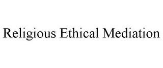 RELIGIOUS ETHICAL MEDIATION