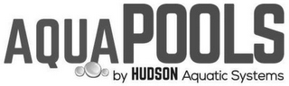 AQUAPOOLS BY HUDSON AQUATIC SYSTEMS