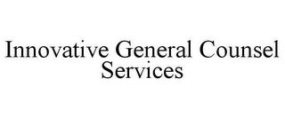 INNOVATIVE GENERAL COUNSEL SERVICES