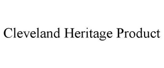 CLEVELAND HERITAGE PRODUCT