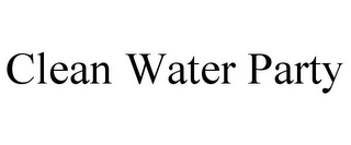 CLEAN WATER PARTY