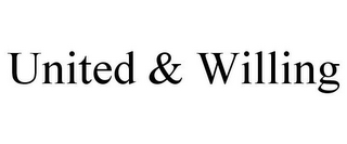 UNITED & WILLING