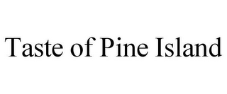 TASTE OF PINE ISLAND