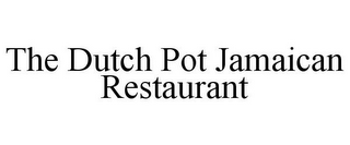 THE DUTCH POT JAMAICAN RESTAURANT