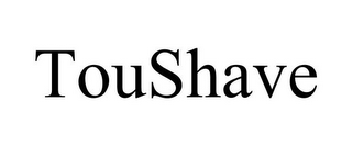 TOUSHAVE