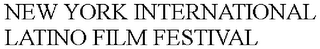 NEW YORK INTERNATIONAL LATINO FILM FESTIVAL