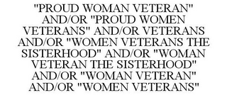 "PROUD WOMAN VETERAN" AND/OR "PROUD WOMEN VETERANS" AND/OR VETERANS AND/OR "WOMEN VETERANS THE SISTERHOOD" AND/OR "WOMAN VETERAN THE SISTERHOOD" AND/OR "WOMAN VETERAN" AND/OR "WOMEN VETERANS"