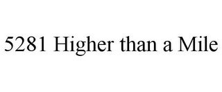 5281 HIGHER THAN A MILE