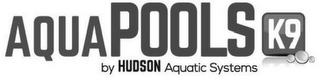 AQUAPOOLS K9 BY HUDSON AQUATIC SYSTEMS