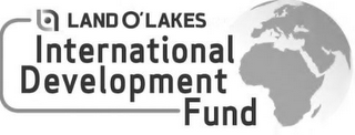 LAND O'LAKES INTERNATIONAL DEVELOPMENT FUND