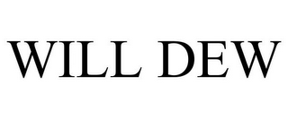 WILL DEW