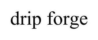 DRIP FORGE