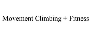 MOVEMENT CLIMBING + FITNESS