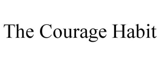 THE COURAGE HABIT