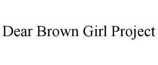 DEAR BROWN GIRL PROJECT